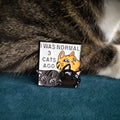 I was normal three cats ago enamel pin