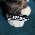 probably overstimulated statement pin